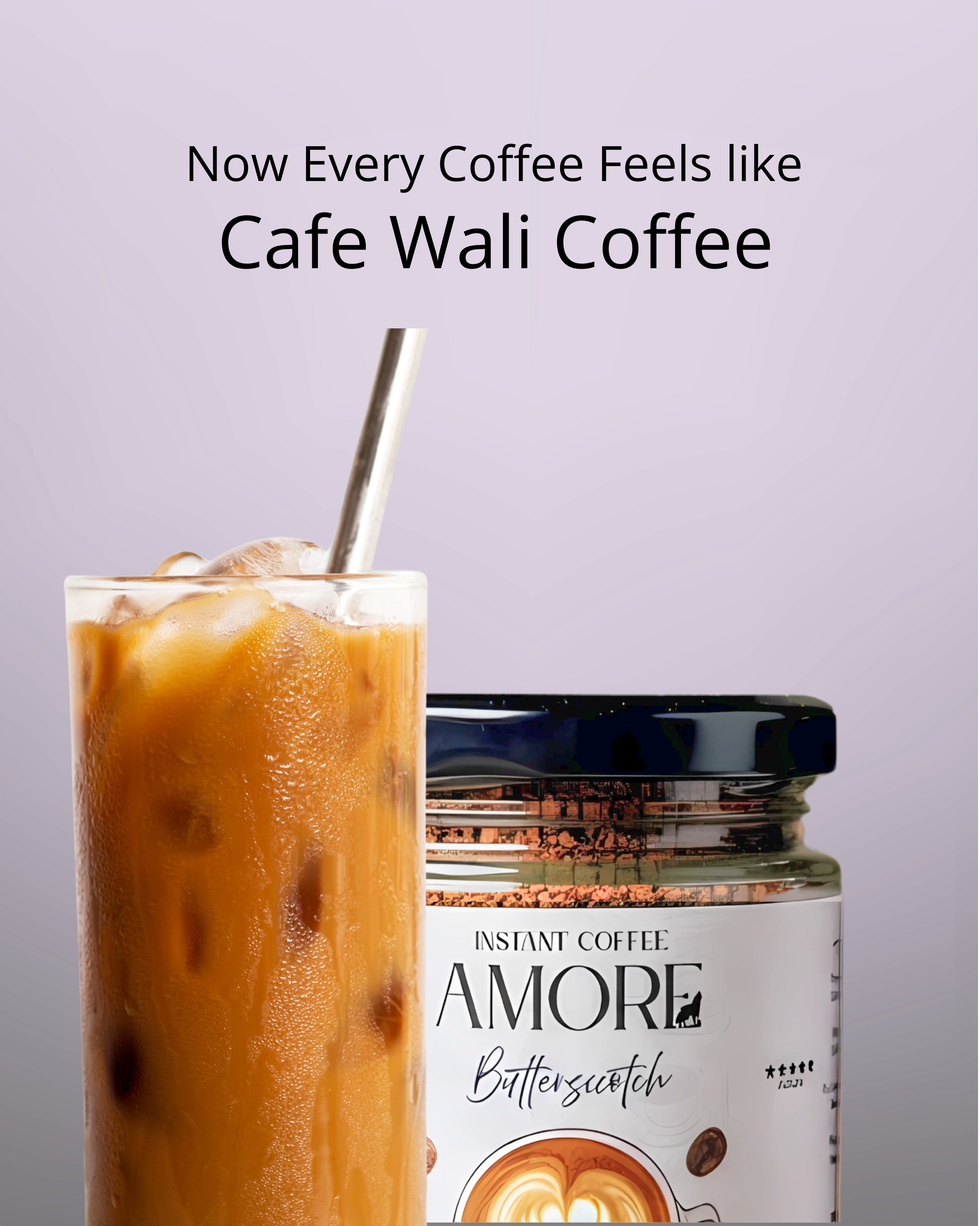 A jar of Amore Butterscotch Instant Coffee next to a tall glass of iced coffee with the text "Now Every Coffee Feels like Cafe Wali Coffee".